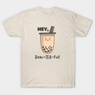 Hey, beau-tea-ful! T-Shirt